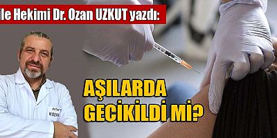 AŞILARDA GECİKİLDİ Mİ?