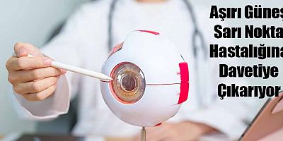 Aşırı Güneş Sarı Nokta Hastalığına Davetiye Çıkarıyor