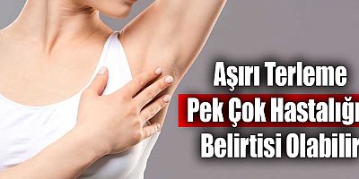 Aşırı Terleme Pek Çok Hastalığın Belirtisi Olabilir 
