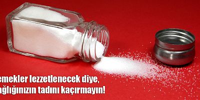 Aşırı tuzun 6 önemli zararı
