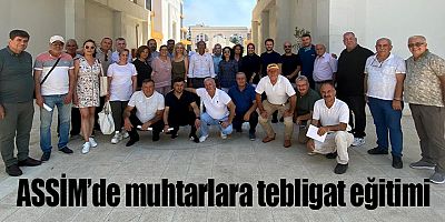 ASSİM’de muhtarlara tebligat eğitimi