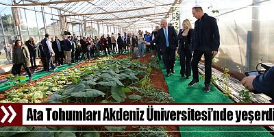 Ata Tohumları Akdeniz Üniversitesi’nde yeşerdi