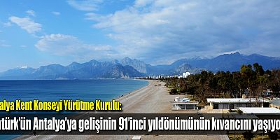 Atatürk’ün Antalya’ya gelişinin 91’inci yıldönümünün kıvancını yaşıyoruz