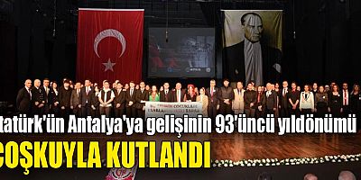 Atatürk'ün Antalya'ya gelişinin 93'üncü yıldönümü coşkuyla kutlanndı
