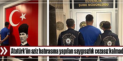Atatürk'ün aziz hatırasına yapılan saygısızlık cezasız kalmadı