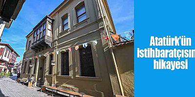 Atatürk’ün istihbaratçısının hikayesi