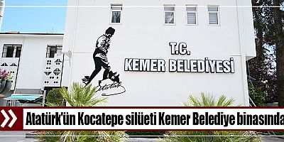 Atatürk'ün Kocatepe silüeti Kemer Belediye binasında 
