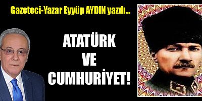ATATÜRK VE CUMHURİYET!