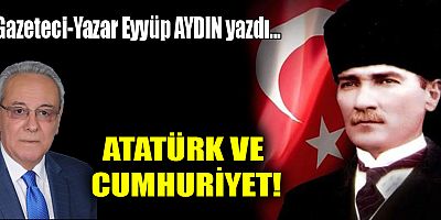 ATATÜRK VE CUMHURİYET!