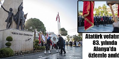 Atatürk vefatının 83. yılında Alanya'da özlemle anıldı