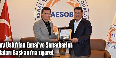 Atay Uslu'dan Esnaf ve Sanatkarlar Odaları Başkanı'na ziyaret