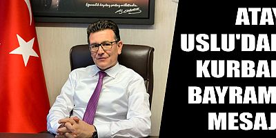 Atay Uslu'dan Kurban Bayramı mesajı