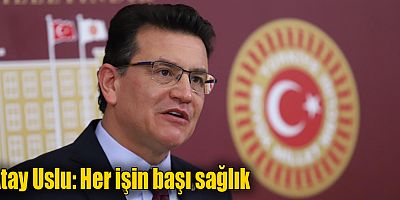 Atay Uslu: Her işin başı sağlık