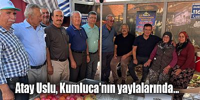 Atay Uslu, Kumluca'nın yaylalarında...
