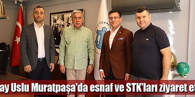 Atay Uslu Muratpaşa'da esnaf ve STK'ları ziyaret etti