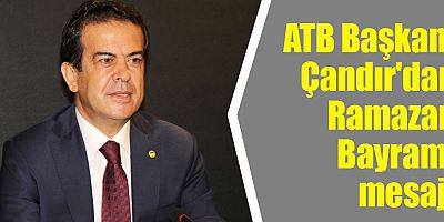 ATB Başkanı Çandır'dan Ramazan Bayramı mesajı