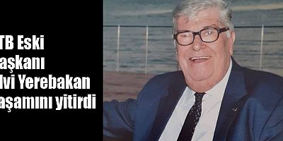 ATB Eski Başkanı Ulvi Yerebakan yaşamını yitirdi