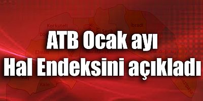 ATB Ocak ayı Hal Endeksini açıkladı