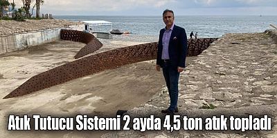 Atık Tutucu Sistemi 2 ayda 4,5 ton atık topladı