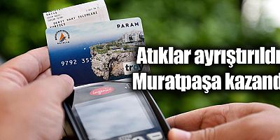 Atıklar ayrıştırıldı, Muratpaşa kazandı