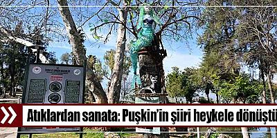 Atıklardan sanata: Puşkin’in şiiri heykele dönüştü