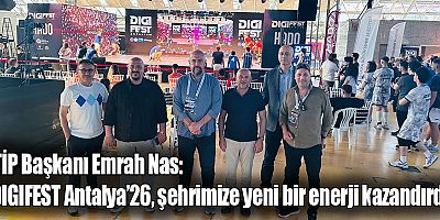 ATİP Başkanı Emrah Nas: “DIGIFEST Antalya’26, Şehrimize Yeni Bir Enerji Kazandırdı”