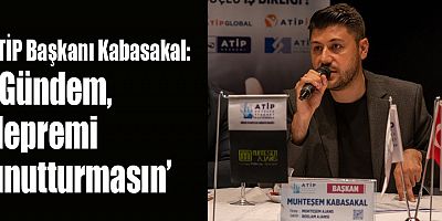 ATİP Başkanı “Gündem