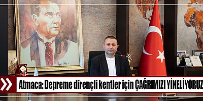 Atmaca: Depreme dirençli kentler için ÇAĞRIMIZI YİNELİYORUZ!
