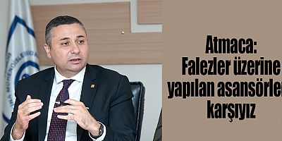 Atmaca: Falezler üzerine yapılan asansörlere karşıyız