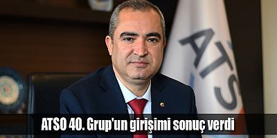 ATSO 40. Grup'un girişimi sonuç verdi