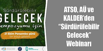ATSO, AÜ ve KALDER’den “Sürdürülebilir Gelecek” Webinarı