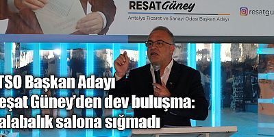 ATSO Başkan Adayı Reşat Güney’den dev buluşma: Kalabalık salona sığmadı 