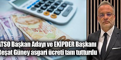 ATSO Başkan Adayı ve EKİPDER Başkanı Reşat Güney asgari ücreti tam tutturdu 
