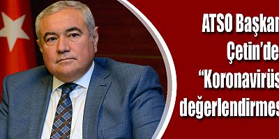 ATSO Başkan Çetin’den “Koronavirüs” Değerlendirmesi
