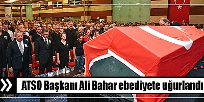 ATSO Başkanı Ali Bahar ebediyete uğurlandı