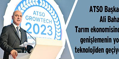 ATSO Başkanı Ali Bahar: Tarım ekonomisinde genişlemenin yolu teknolojiden geçiyor