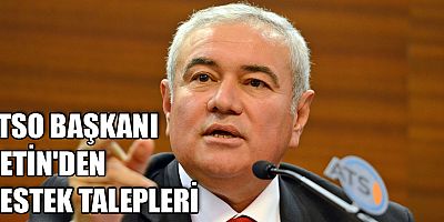  ATSO Başkanı Çetin’den destek talepleri