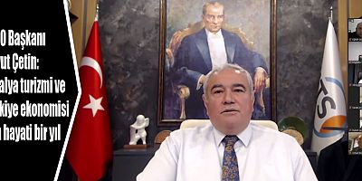 ATSO Başkanı Davut Çetin: Antalya turizmi ve Türkiye ekonomisi için hayati bir yıl