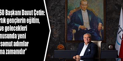 ATSO Başkanı Davut Çetin: “Artık gençlerin eğitim, iş ve gelecekleri konusunda yeni ve somut adımlar atma zamanıdır”