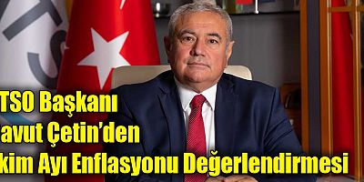 ATSO Başkanı Davut Çetin’den Ekim Ayı Enflasyonu Değerlendirmesi