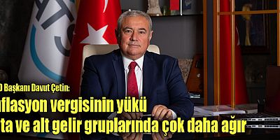 ATSO Başkanı Davut Çetin’den Nisan ayı enflasyon değerlendirmesi