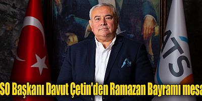 ATSO Başkanı Davut Çetin'den Ramazan Bayramı mesajı