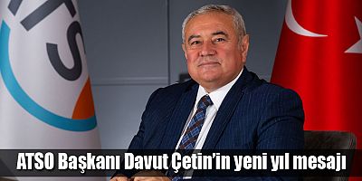 ATSO Başkanı Davut Çetin’in yeni yıl mesajı