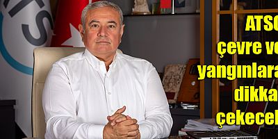 ATSO çevre ve yangınlara dikkat çekecek                