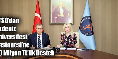 ATSO’dan Akdeniz Üniversitesi Hastanesi’ne 50 Milyon TL’lik Destek