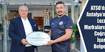 ATSO’dan Antalya’nın Lezzet Markalarına Coğrafi İşaret Belgesi