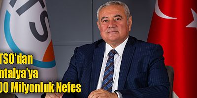 ATSO’dan Antalya’ya 100 Milyonluk Nefes