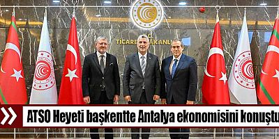 ATSO Heyeti başkentte Antalya ekonomisini konuştu