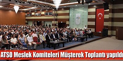 ATSO Meslek Komiteleri Müşterek toplantı yapıldı