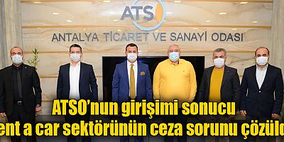 ATSO’nun girişimi sonucu rent a car sektörünün ceza sorunu çözüldü
